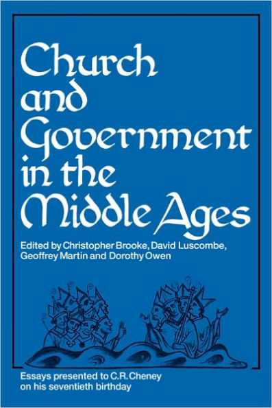 Church and Government in the Middle Ages: Essays presented to C. R. Cheney on his 70th Birthday and Edited by C. N. L. Brooke, D. E. Luscombe, G. H. Martin and Dorothy Owen