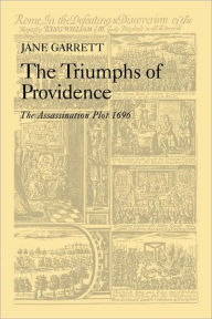 Title: The Triumphs of Providence: The Assassination Plot, 1696, Author: Jane Garrett