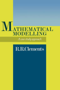 Title: Mathematical Modelling: A Case Study Approach, Author: Dick Clements