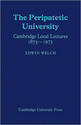 The Peripatetic University: Cambridge Local Lectures 1873-1973