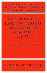 Title: The Staffords, Earls of Stafford and Dukes of Buckingham: 1394-1521, Author: Carole Rawcliffe