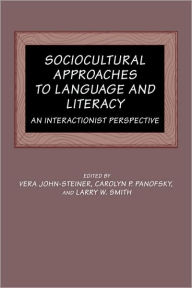 Title: Sociocultural Approaches to Language and Literacy: An Interactionist Perspective, Author: Vera John-Steiner