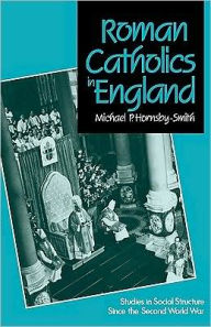 Title: Roman Catholics in England: Studies in Social Structure Since the Second World War, Author: Michael P. Hornsby-Smith