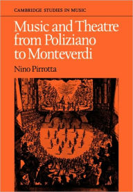 Title: Music and Theatre from Poliziano to Monteverdi, Author: Nino Pirrotta