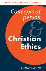 Title: Concepts of Person and Christian Ethics, Author: Stanley Rudman