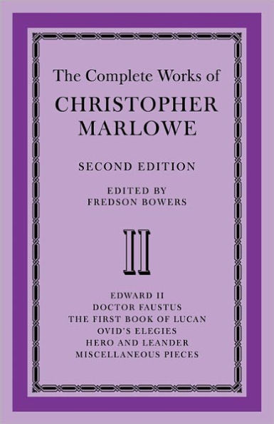 The Complete Works of Christopher Marlowe: Volume 2, Edward II, Doctor Faustus, The First Book of Lucan, Ovid's Elegies, Hero and Leander, Poems