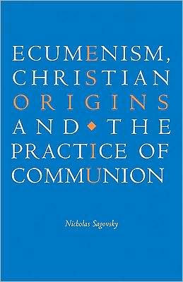 Ecumenism, Christian Origins and the Practice of Communion