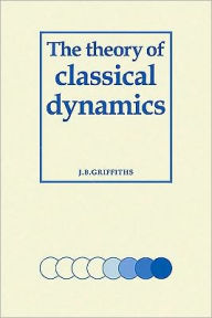 Title: The Theory of Classical Dynamics, Author: J. B. Griffiths