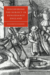 Title: Discovering the Subject in Renaissance England, Author: Elizabeth Hanson