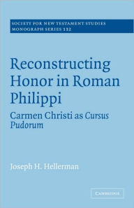 Title: Reconstructing Honor in Roman Philippi: Carmen Christi as Cursus Pudorum, Author: Joseph H. Hellerman