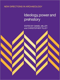 Title: Ideology, Power and Prehistory, Author: Daniel Miller