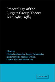 Title: Proceedings of the Rutgers Group Theory Year, 1983-1984, Author: Michael Aschbacher