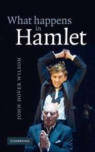 Title: What Happens in Hamlet, Author: J. Dover Wilson