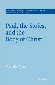 Title: Paul, the Stoics, and the Body of Christ, Author: Michelle V. Lee