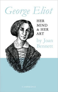 Title: George Eliot: Her Mind and Her Art, Author: Joan Bennett