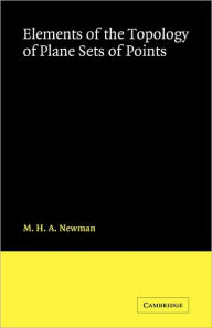 Title: Elements of the Topology of Plane Sets of Points, Author: M. H. A. Newman