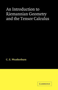 Title: An Introduction to Riemannian Geometry and the Tensor Calculus, Author: C. E. Weatherburn