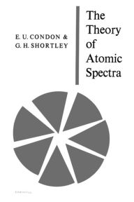 Title: The Theory of Atomic Spectra, Author: E. U. Condon