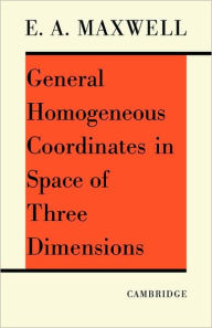 Title: General Homogeneous Coordinates in Space of Three Dimensions, Author: E. A. Maxwell