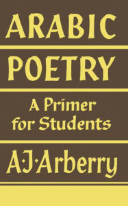 Title: Arabic Poetry: A Primer for Students, Author: A. J. Arberry