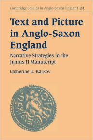 Title: Text and Picture in Anglo-Saxon England: Narrative Strategies in the Junius 11 Manuscript, Author: Catherine E. Karkov