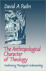 The Anthropological Character of Theology: Conditioning Theological Understanding