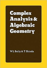 Title: Complex Analysis and Algebraic Geometry: A Collection of Papers Dedicated to K. Kodaira, Author: W. L. Jr Baily