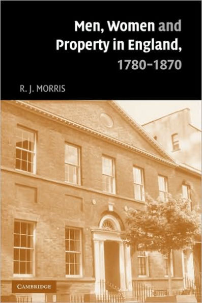 Men, Women and Property England, 1780-1870: A Social Economic History of Family Strategies amongst the Leeds Middle Class
