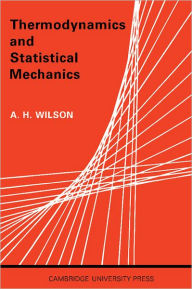 Title: Thermodynamics and Statistical Mechanics, Author: A. H. Wilson