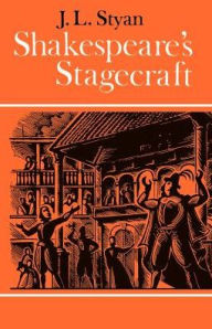 Title: Shakespeare's Stagecraft / Edition 1, Author: John L. Styan