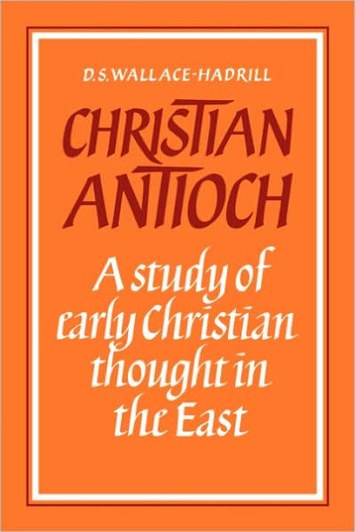 Christian Antioch: A Study of Early Christian Thought in the East