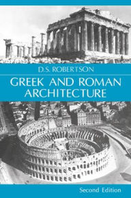 Title: Greek and Roman Architecture / Edition 2, Author: D. S. Robertson