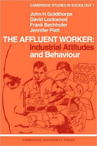 Title: The Affluent Worker: Industrial Attitudes and Behaviour, Author: John H. Goldthorpe