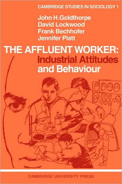 The Affluent Worker: Industrial Attitudes and Behaviour