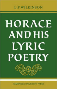 Title: Horace and his Lyric Poetry / Edition 2, Author: L. P. Wilkinson