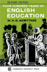 Title: Four Hundred Years of English Education / Edition 2, Author: W. H. G. Armytage