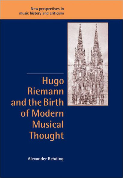 Hugo Riemann and the Birth of Modern Musical Thought