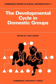 Title: The Developmental Cycle in Domestic Groups, Author: Jack Goody