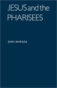Title: Jesus and the Pharisees, Author: John Bowker