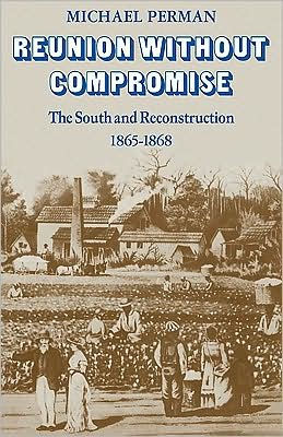 Reunion Without Compromise: The South and Reconstruction: 1865-1868