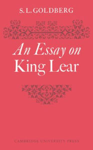 Title: An Essay on King Lear, Author: S. L. Goldberg