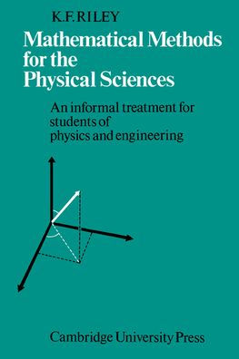 Mathematical Methods for the Physical Sciences: An Informal Treatment for Students of Physics and Engineering