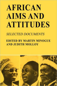 Title: African Aims and Attitudes: Selected Documents, Author: Martin Minogue