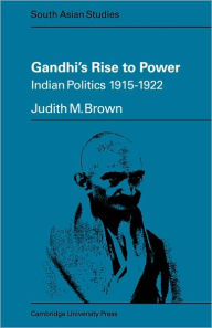 Title: Gandhi's Rise to Power: Indian Politics 1915-1922, Author: Judith M. Brown