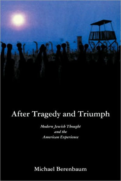 After Tragedy and Triumph: Essays Modern Jewish Thought the American Experience