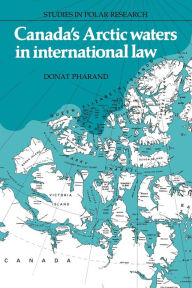 Title: Canada's Arctic Waters in International Law, Author: Donat Pharand