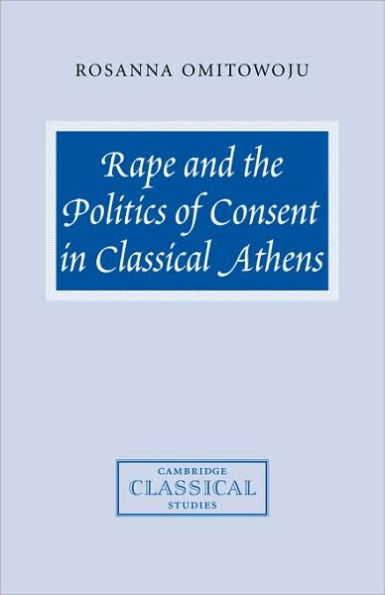 Rape and the Politics of Consent in Classical Athens