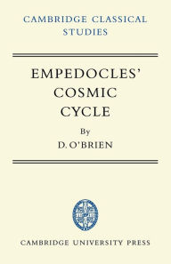 Title: Empedocles' Cosmic Cycle: A Reconstruction from the Fragments and Secondary Sources, Author: Denis O'Brien