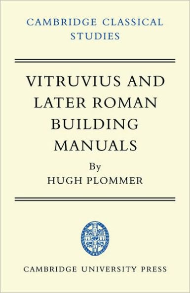 Vitruvius and Later Roman Building Manuals