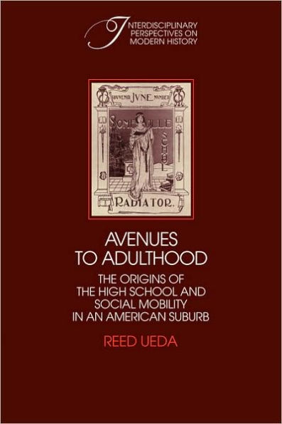 Avenues to Adulthood: The Origins of the High School and Social Mobility in an American Suburb